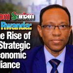 Rwanda, Sudan deepen diplomatic and economic ties Sudan-Rwanda